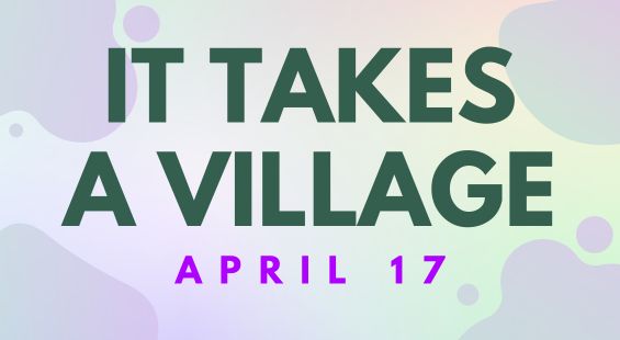 It Takes a Village: April 17