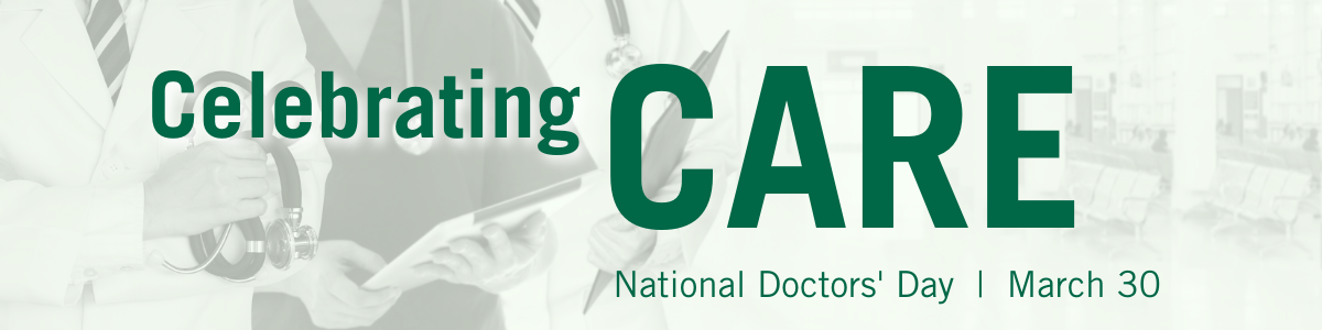 Celebrating CARE: National Doctors Day, March 30