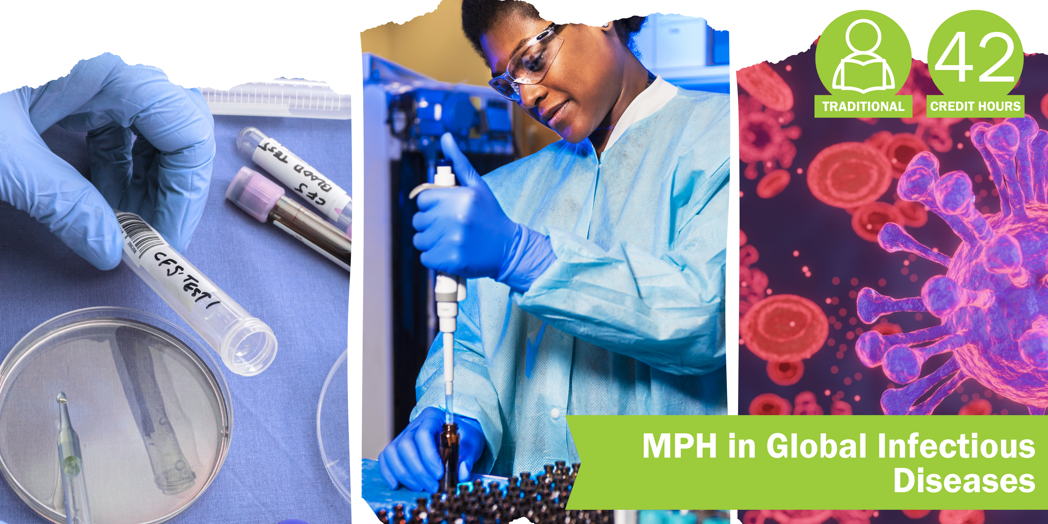 A collage of three decorative images depicting global infectious diseases with the title “MPH in Global Infectious Diseases” and text "Traditional" course format and “42 credit hours".