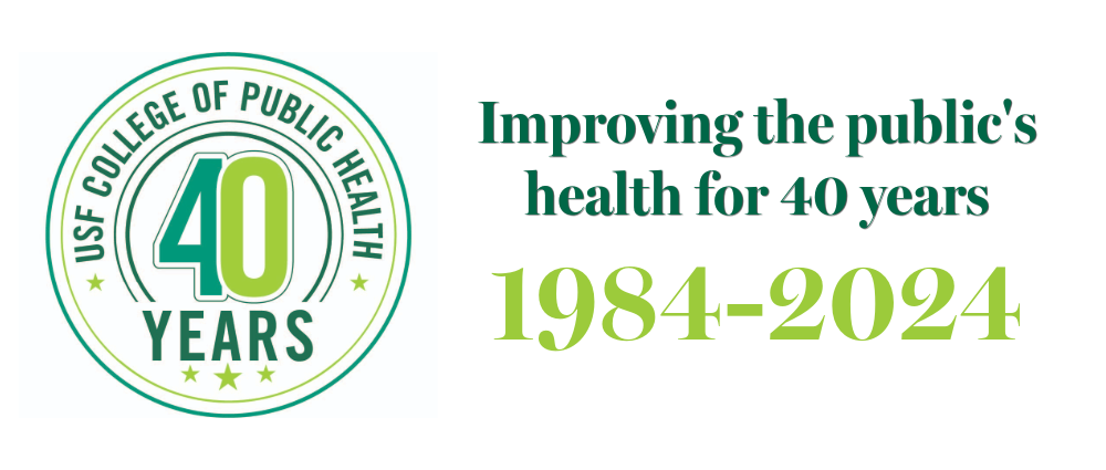 A graphic that reads "USF College of Public Health: Improving the public's health for 40 years"
