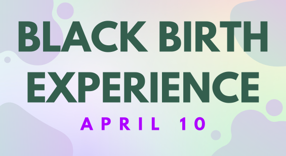 Black Birth Experience: April 10