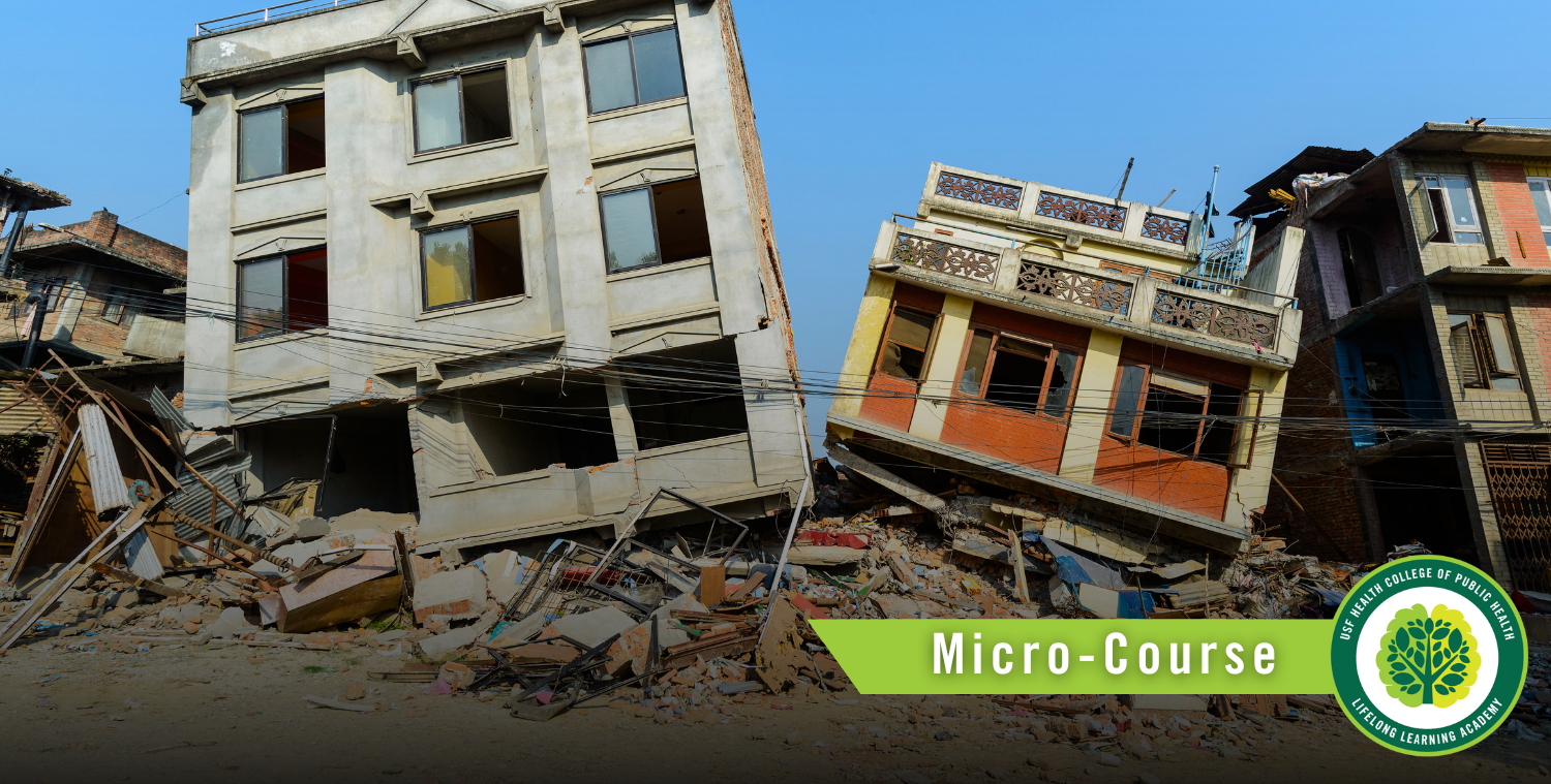 Image of collapsed buildings after an earthquake, text on the image says "Micro-Course" and logo for University of South Florida College of Public Health Lifelong Learning Academy