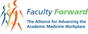 Faculty Forward The Alliance for Advancing the Academic Medicine Workplace