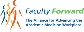 Faculty Forward The Alliance for Advancing the Academic Medicine Workplace