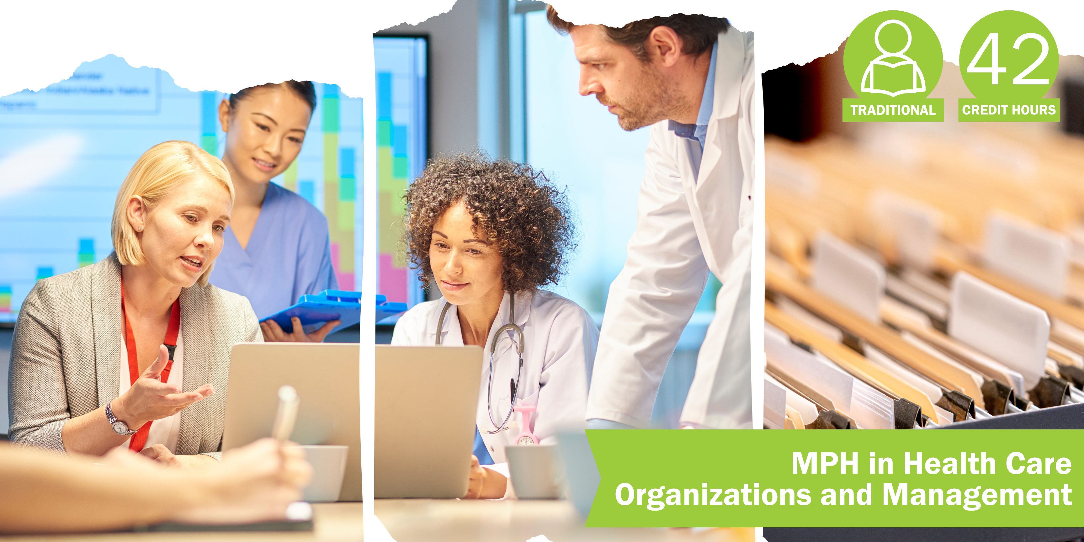 A collage of three decorative images depicting health care organization and management with the title "MPH in Health Care Organizations and Management” and text "Traditional" course format and "42 credit hours".