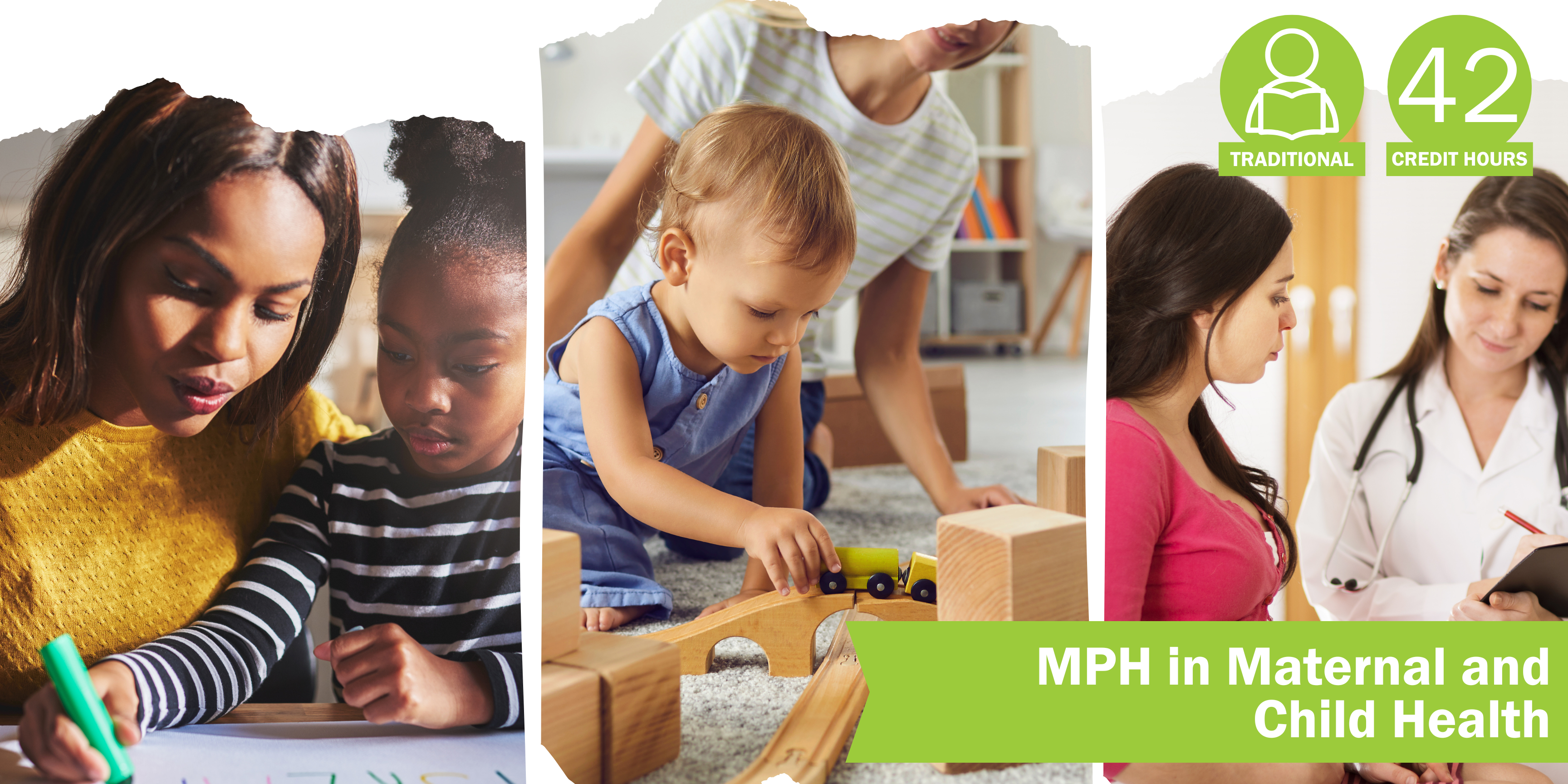 A collage of three decorative images depicting maternal and child health with the title "MPH in Maternal and Child Health” and text "Traditional" course format and "42 credit hours".