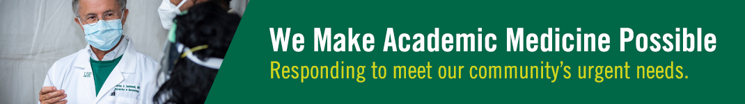 We Make Academic Medicine Possible Responding to meet our community's urgent needs.